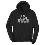 FYI If I Cant Bring My Dog Im Not Going Hoodie - Jet Black