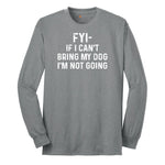 FYI If I Cant Bring My Dog Im Not Going Long Sleeve Tee - Athletic Grey