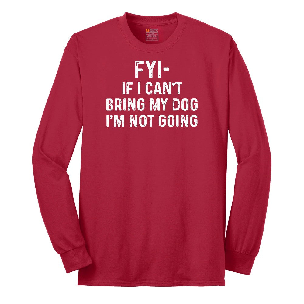 FYI If I Cant Bring My Dog Im Not Going Long Sleeve Tee - Red