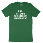 FYI If I Cant Bring My Dog Im Not Going Short Sleeve Tee - Athletic Kelly