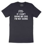 FYI If I Cant Bring My Dog Im Not Going Short Sleeve Tee - Deep Navy