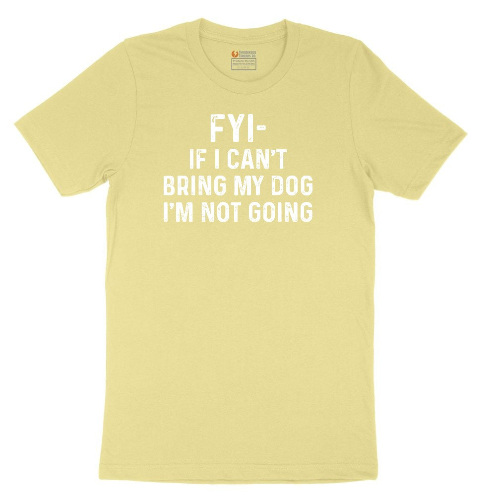FYI If I Cant Bring My Dog Im Not Going Youth Short Sleeve Tee - Yellow