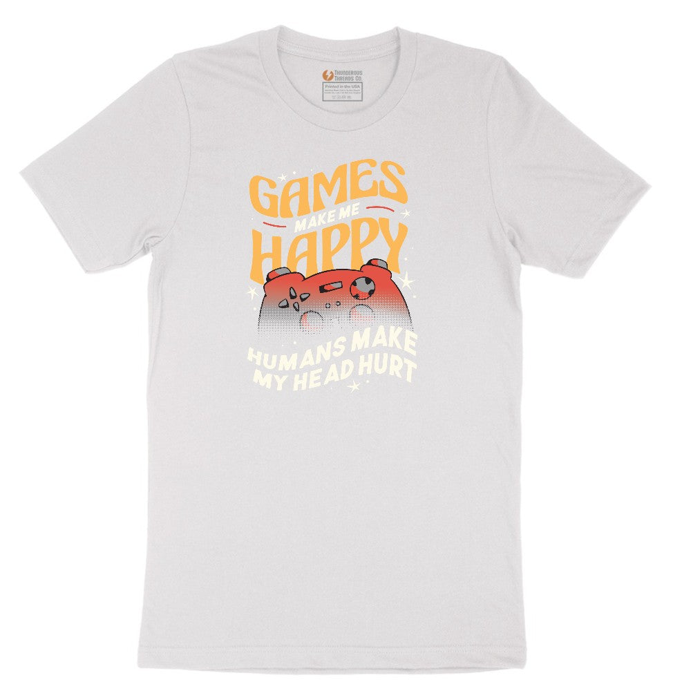Games Make Me Happy Humans Make My Head Hurt - Mens & Ladies T-Shirt Short Sleeve Tee - White