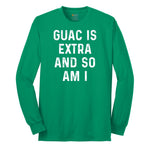 Guac is Extra and So Am I Long Sleeve Tee - Kelly Green