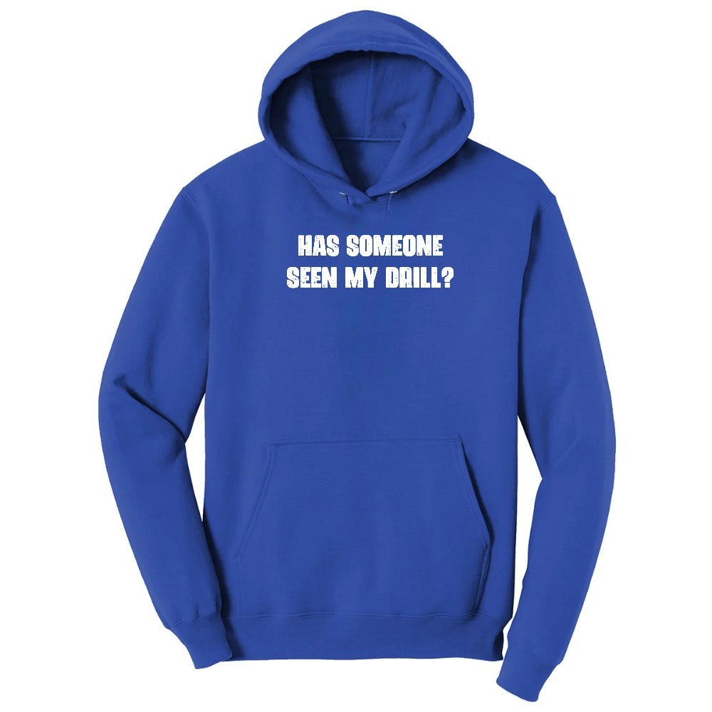 Has Someone Seen My Drill - Mens & Ladies T-Shirt Hoodie - True Royal