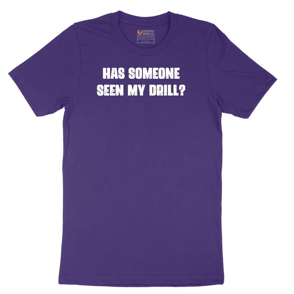 Has Someone Seen My Drill - Mens & Ladies T-Shirt Short Sleeve Tee - Team Purple