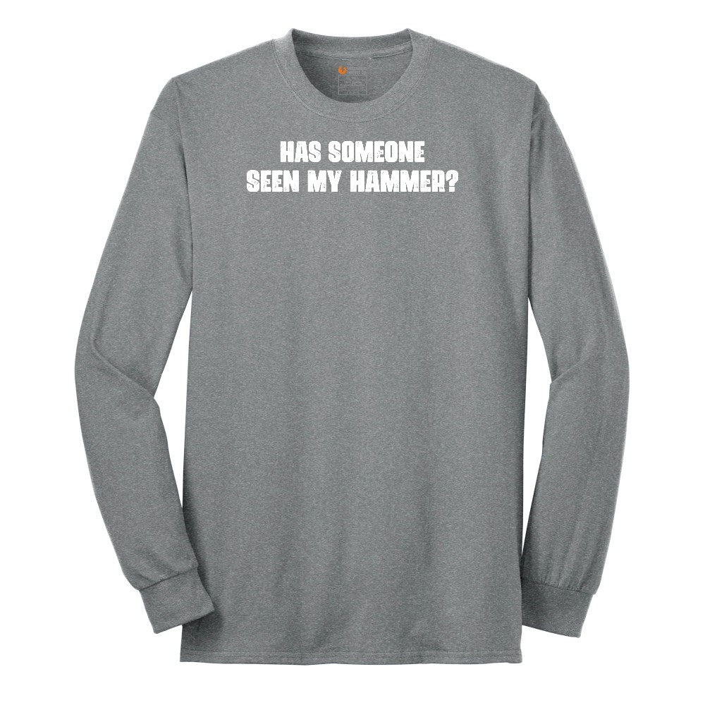 Has Someone Seen My Hammer - Mens & Ladies T-Shirt Long Sleeve Tee - Athletic Grey