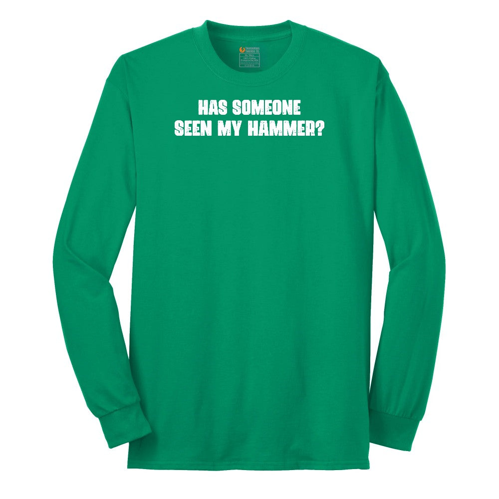 Has Someone Seen My Hammer - Mens & Ladies T-Shirt Long Sleeve Tee - Kelly Green