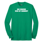 Has Someone Seen My Hammer - Mens & Ladies T-Shirt Long Sleeve Tee - Kelly Green