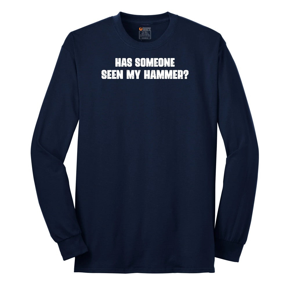 Has Someone Seen My Hammer - Mens & Ladies T-Shirt Long Sleeve Tee - Navy