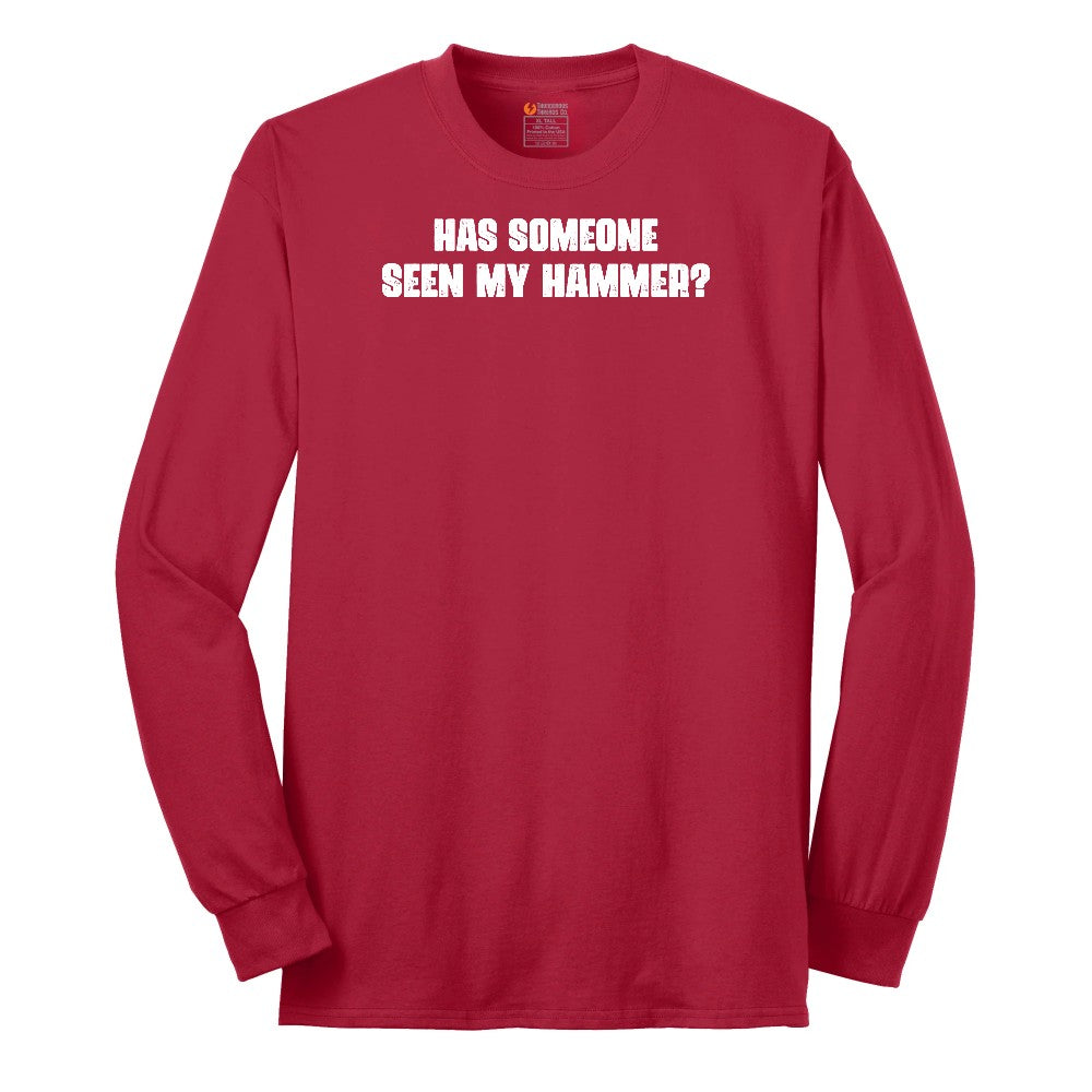 Has Someone Seen My Hammer - Mens & Ladies T-Shirt Long Sleeve Tee - Red