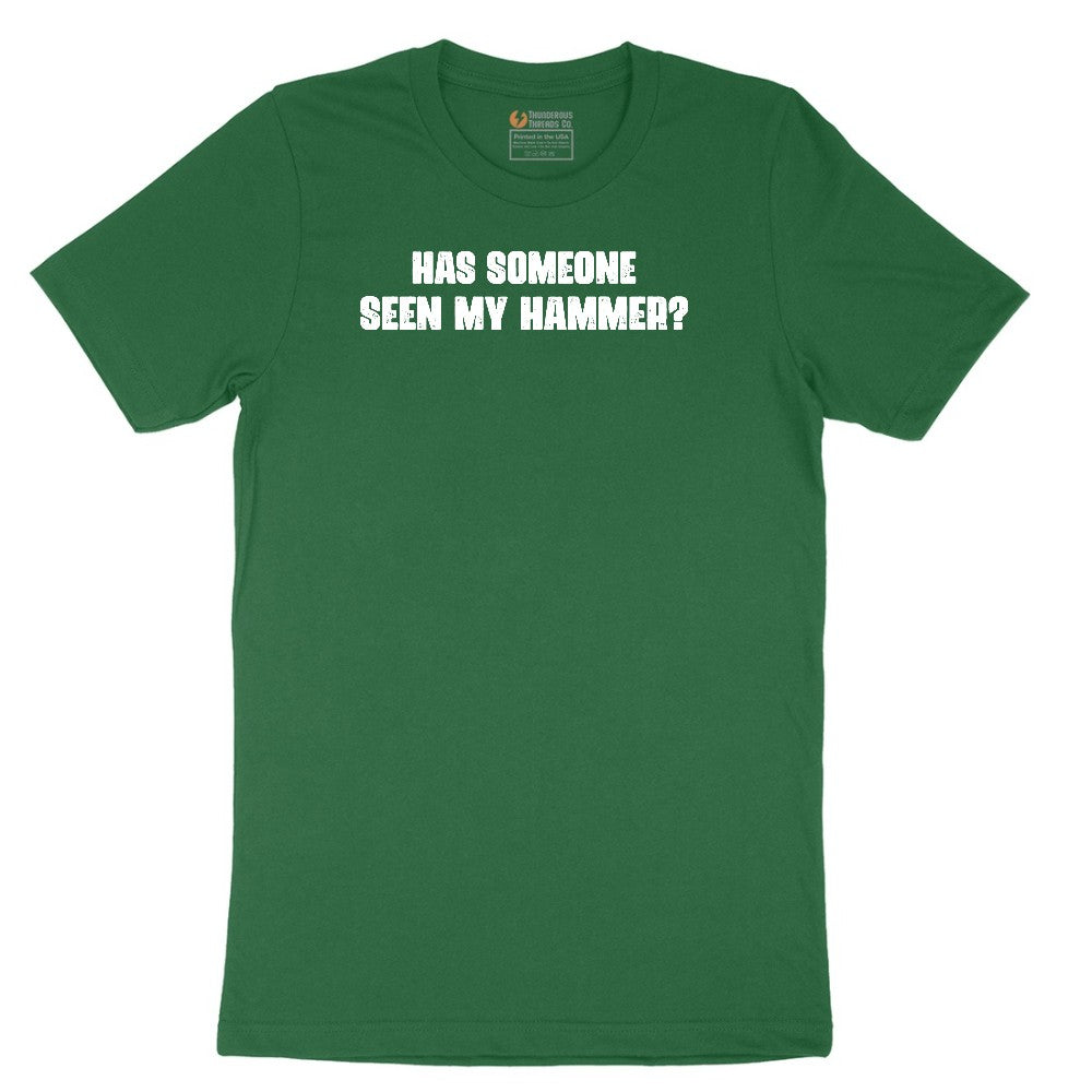 Has Someone Seen My Hammer - Mens & Ladies T-Shirt Short Sleeve Tee - Athletic Kelly