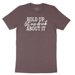 Hold Up Let Me Drink about It Ladies Short Sleeve Tee - Sangria Blackout