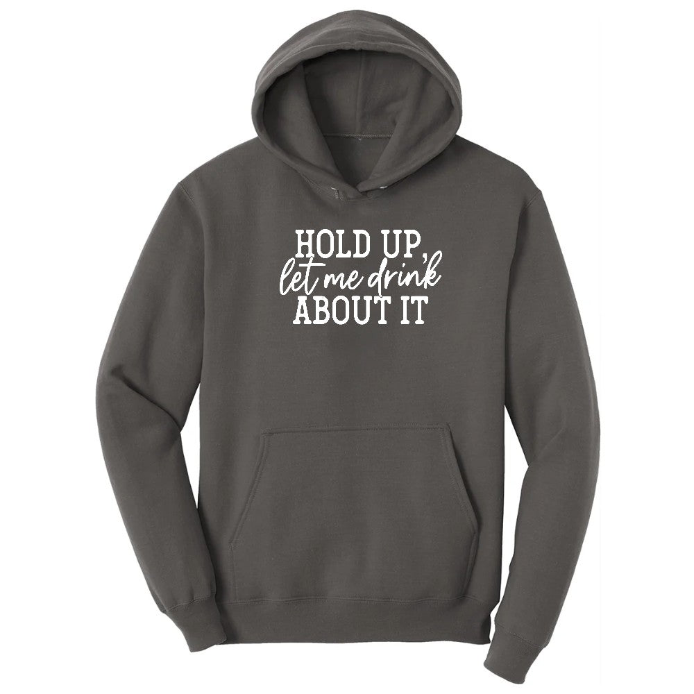 Hold Up Let Me Drink about It Hoodie - Charcoal