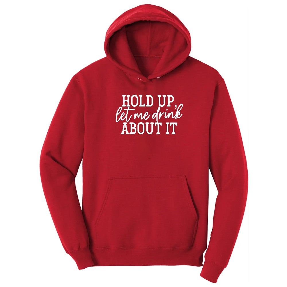 Hold Up Let Me Drink about It Hoodie - Red