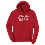 Hold Up Let Me Drink about It Hoodie - Red