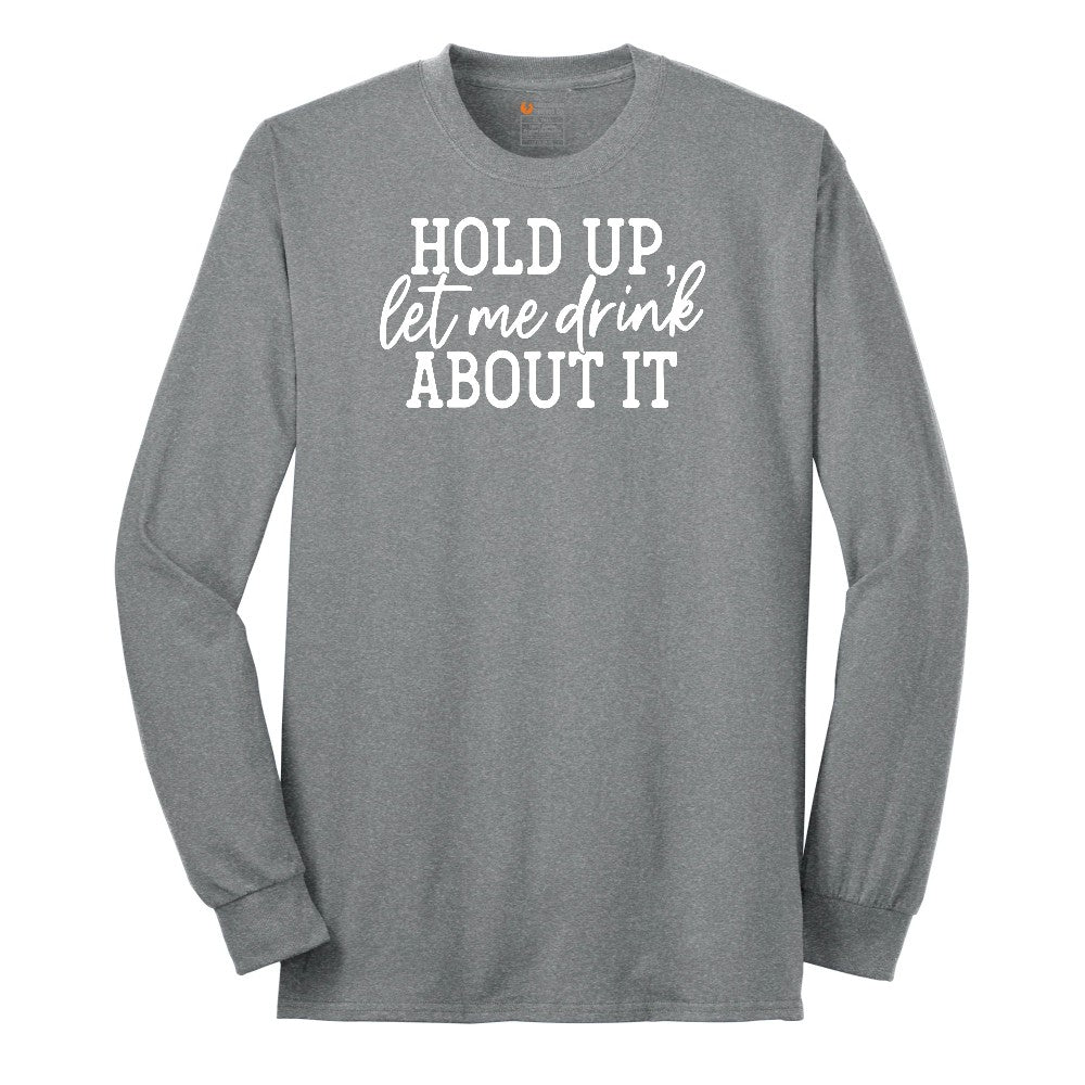 Hold Up Let Me Drink about It Long Sleeve Tee - Athletic Grey