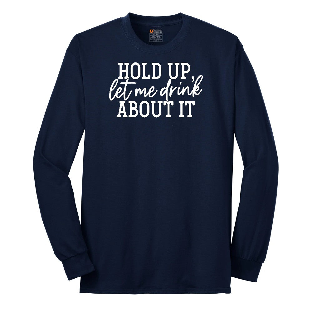 Hold Up Let Me Drink about It Long Sleeve Tee - Navy