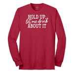 Hold Up Let Me Drink about It Long Sleeve Tee - Red