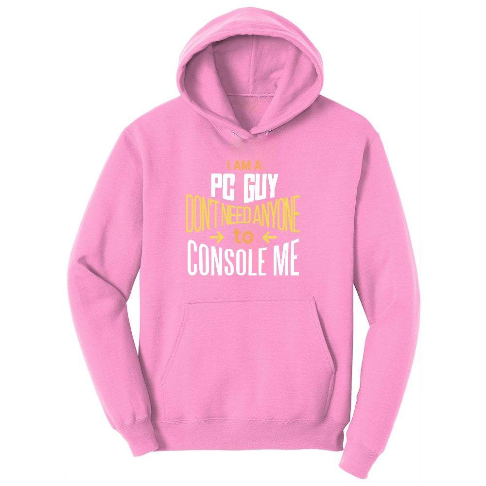 I am a PC Guy You Don't Need to Console Me - Mens T-Shirt Ladies Hoodie - Candy Pink