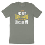 I am a PC Guy You Don't Need to Console Me - Mens T-Shirt Ladies Short Sleeve Tee - Bamboo Blackout