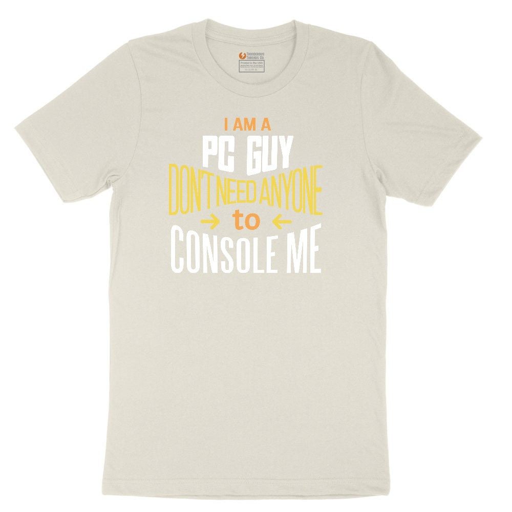 I am a PC Guy You Don't Need to Console Me - Mens T-Shirt Ladies Short Sleeve Tee - Natural Heather
