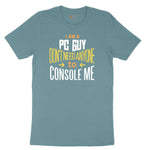 I am a PC Guy You Don't Need to Console Me - Mens T-Shirt Ladies Short Sleeve Tee - Surf Blackout