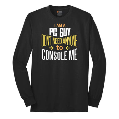 I am a PC Guy You Don't Need to Console Me - Mens T-Shirt Long Sleeve Tee - Jet Black
