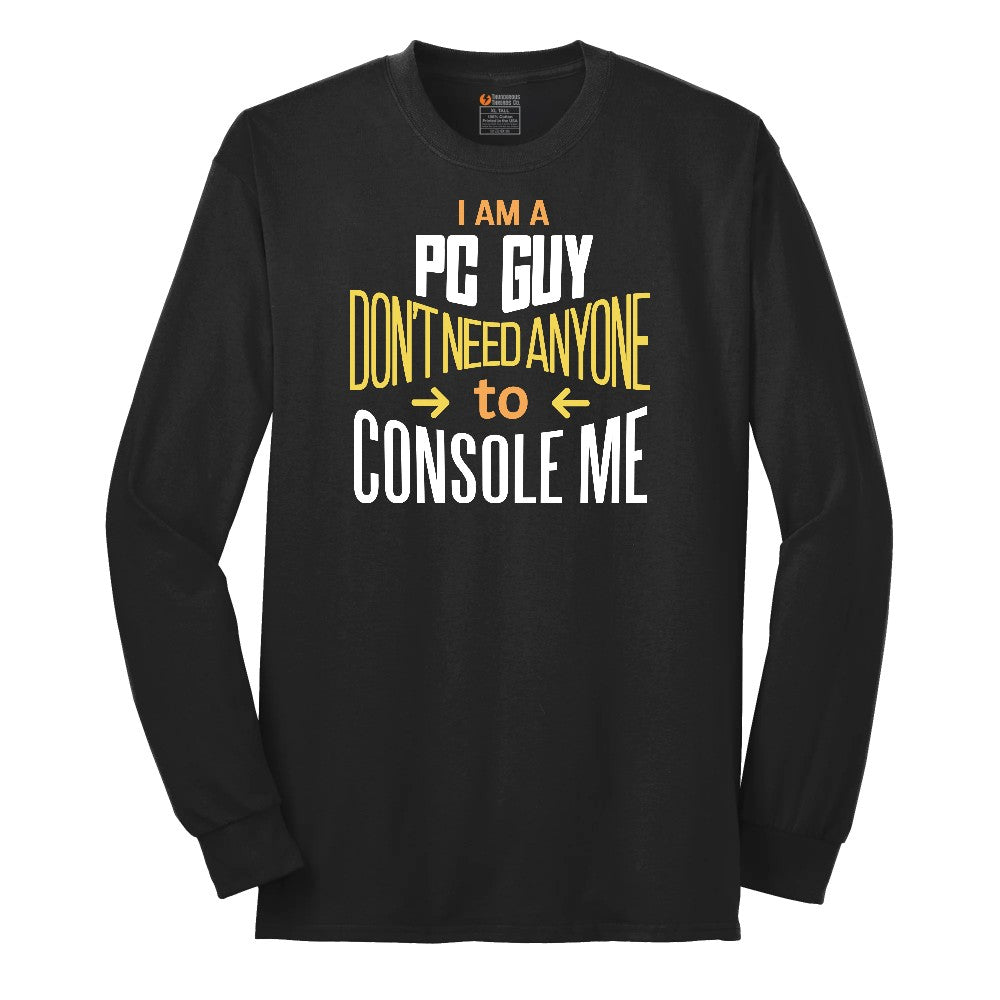 I am a PC Guy You Don't Need to Console Me - Mens T-Shirt Long Sleeve Tee - Jet Black