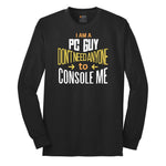 I am a PC Guy You Don't Need to Console Me - Mens T-Shirt Long Sleeve Tee - Jet Black