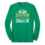 I am a PC Guy You Don't Need to Console Me - Mens T-Shirt Long Sleeve Tee - Kelly Green