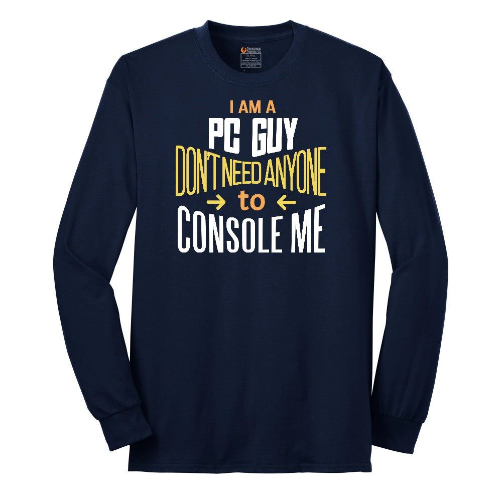 I am a PC Guy You Don't Need to Console Me - Mens T-Shirt Long Sleeve Tee - Navy