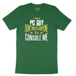 I am a PC Guy You Don't Need to Console Me - Mens T-Shirt Short Sleeve Tee - Athletic Kelly