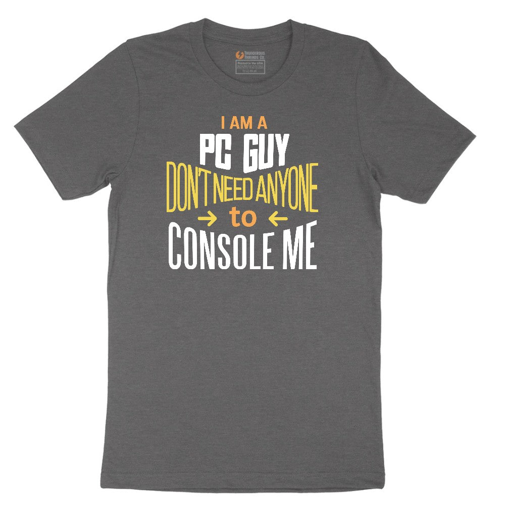 I am a PC Guy You Don't Need to Console Me - Mens T-Shirt Short Sleeve Tee - Dark Heather Grey