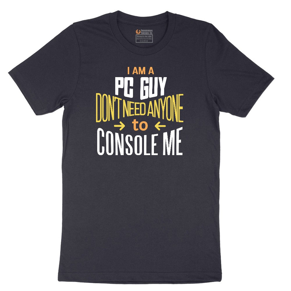 I am a PC Guy You Don't Need to Console Me - Mens T-Shirt Short Sleeve Tee - Deep Navy