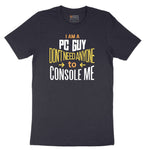 I am a PC Guy You Don't Need to Console Me - Mens T-Shirt Short Sleeve Tee - Deep Navy