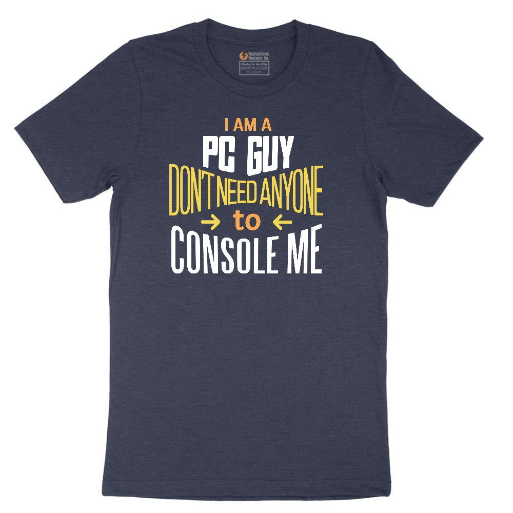 I am a PC Guy You Don't Need to Console Me - Mens T-Shirt Short Sleeve Tee - Heather Navy