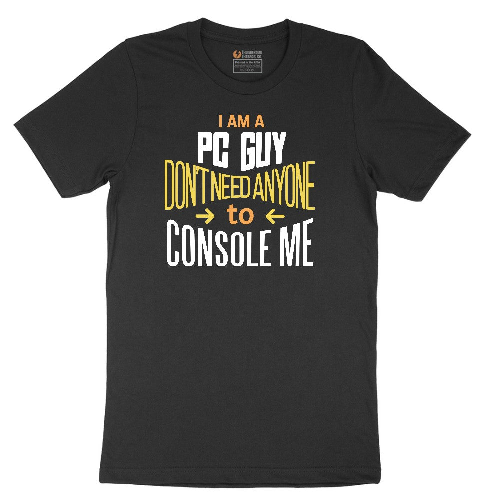 I am a PC Guy You Don't Need to Console Me - Mens T-Shirt Short Sleeve Tee - Jet Black
