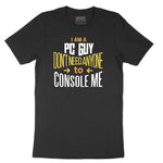 I am a PC Guy You Don't Need to Console Me - Mens T-Shirt Short Sleeve Tee - Jet Black