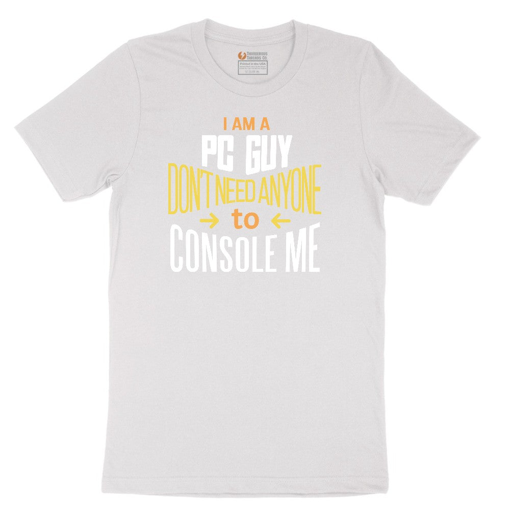 I am a PC Guy You Don't Need to Console Me - Mens T-Shirt Short Sleeve Tee - White
