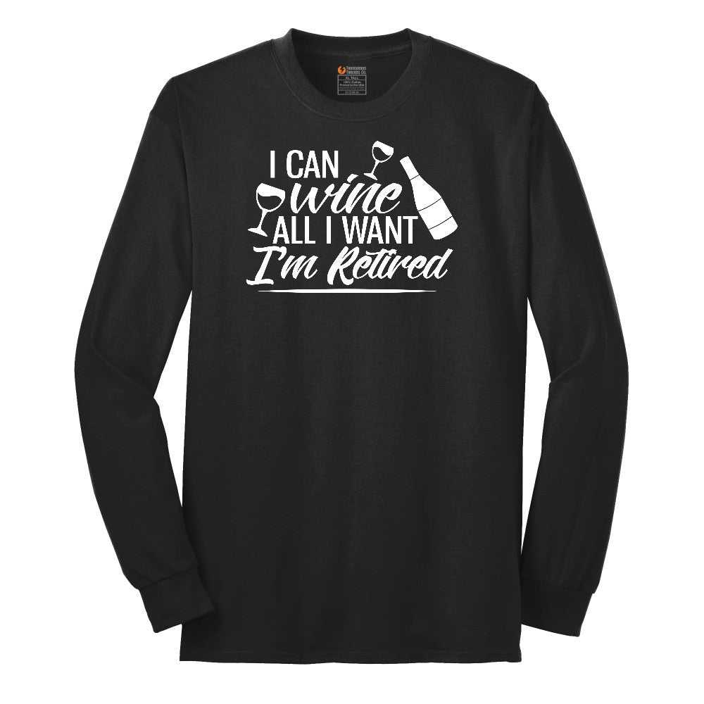 I Can Wine All I Want I'm Retired Long Sleeve Tee - Jet Black