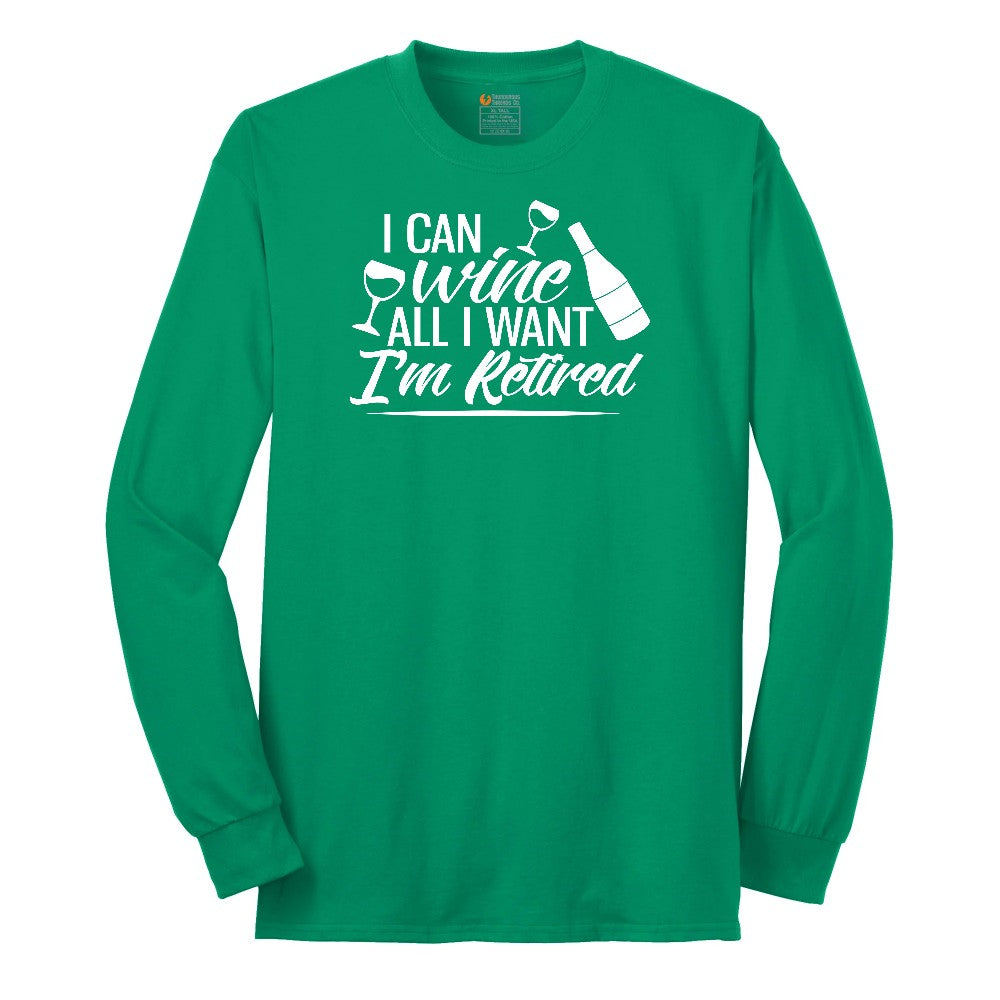 I Can Wine All I Want I'm Retired Long Sleeve Tee - Kelly Green