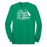 I Can Wine All I Want I'm Retired Long Sleeve Tee - Kelly Green