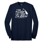 I Can Wine All I Want I'm Retired Long Sleeve Tee - Navy