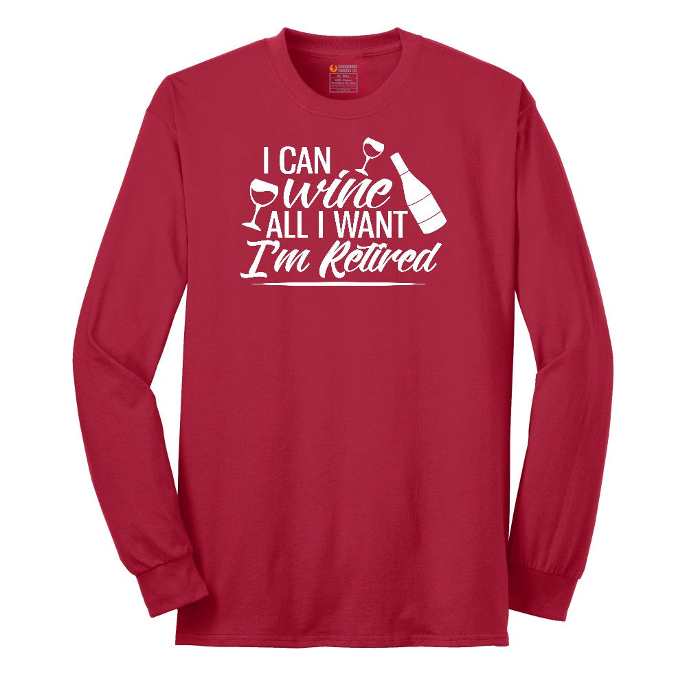 I Can Wine All I Want I'm Retired Long Sleeve Tee - Red