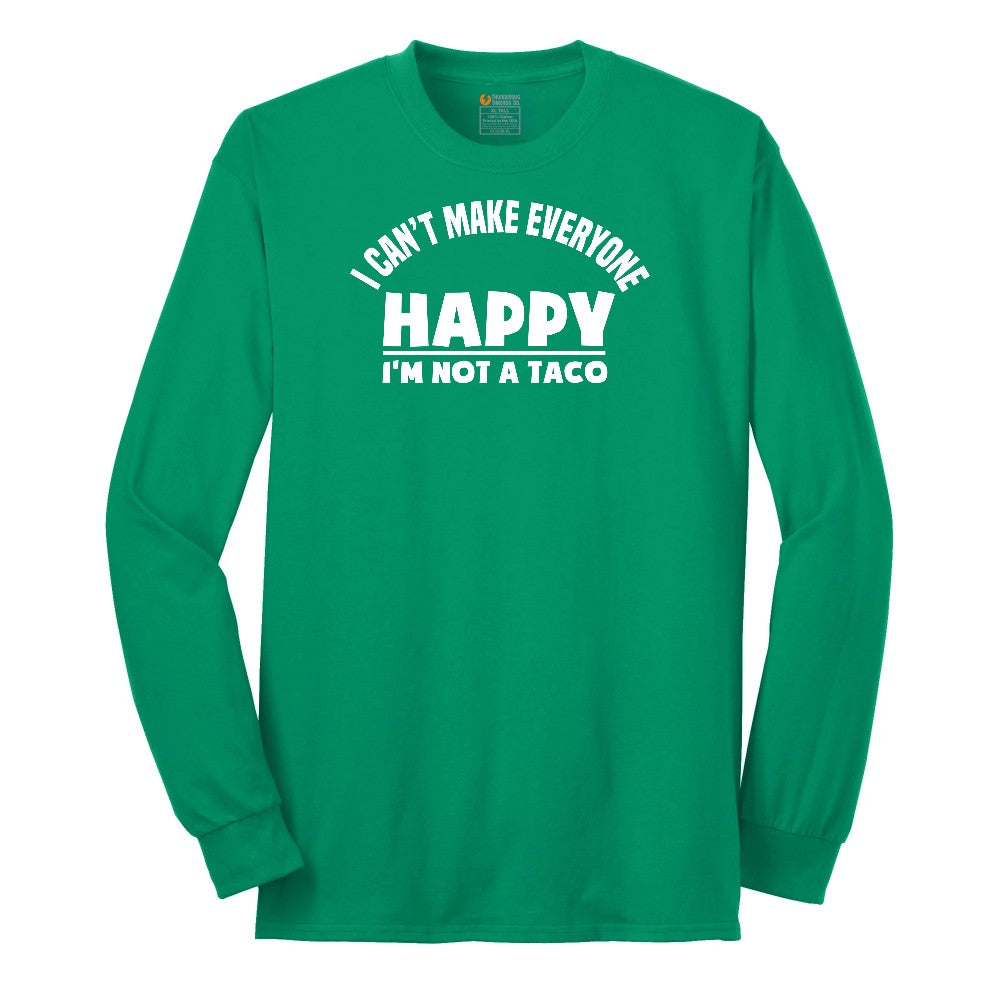 I Can't Make Everyone Happy I'm Not a Taco Long Sleeve Tee - Kelly Green
