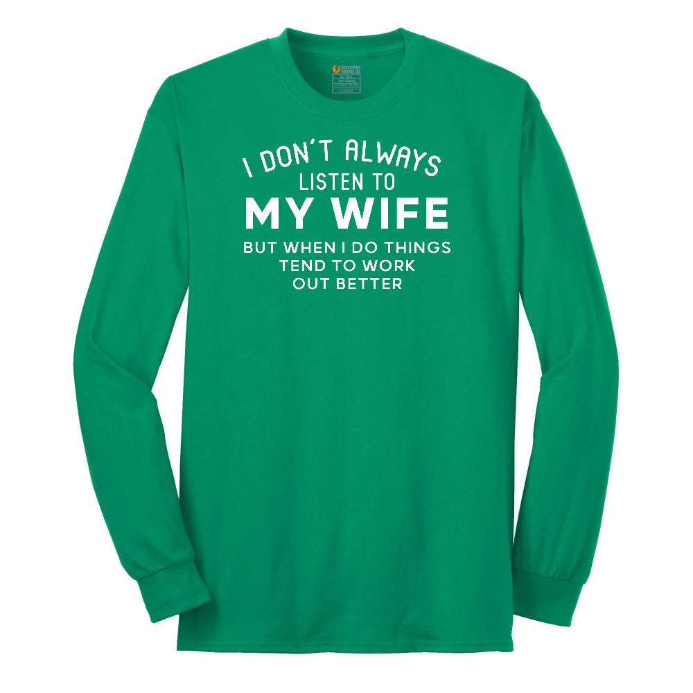 I Dont Always Listen to My Wife - Mens & Ladies T-Shirt Long Sleeve Tee - Kelly Green