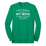 I Dont Always Listen to My Wife - Mens & Ladies T-Shirt Long Sleeve Tee - Kelly Green