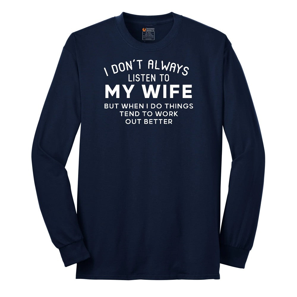 I Dont Always Listen to My Wife - Mens & Ladies T-Shirt Long Sleeve Tee - Navy