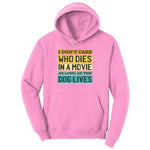 I Dont Care Who Dies in a Movie as Long as the Dog Lives Ladies Hoodie - Candy Pink